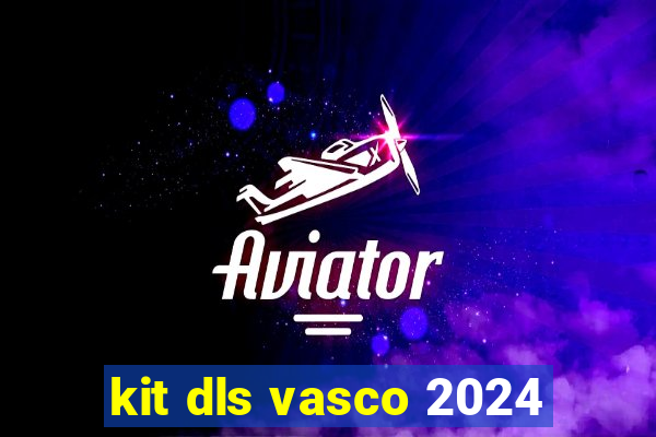 kit dls vasco 2024